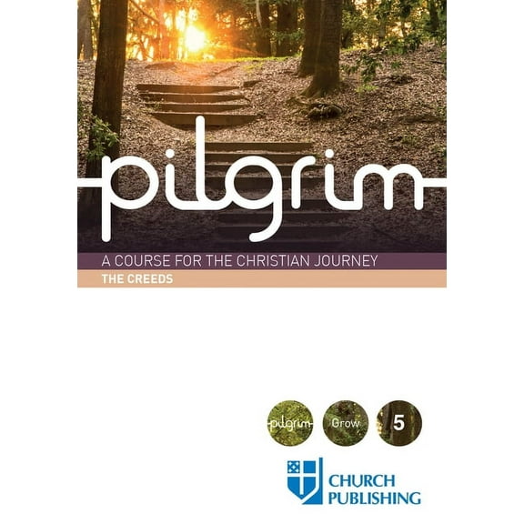 Pilgrim Pilgrim - The Creeds: A Course for the Christian Journey, (Paperback)