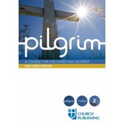 Pilgrim Pilgrim - The Lords Prayer A Course for the Christian Journey, Paperback