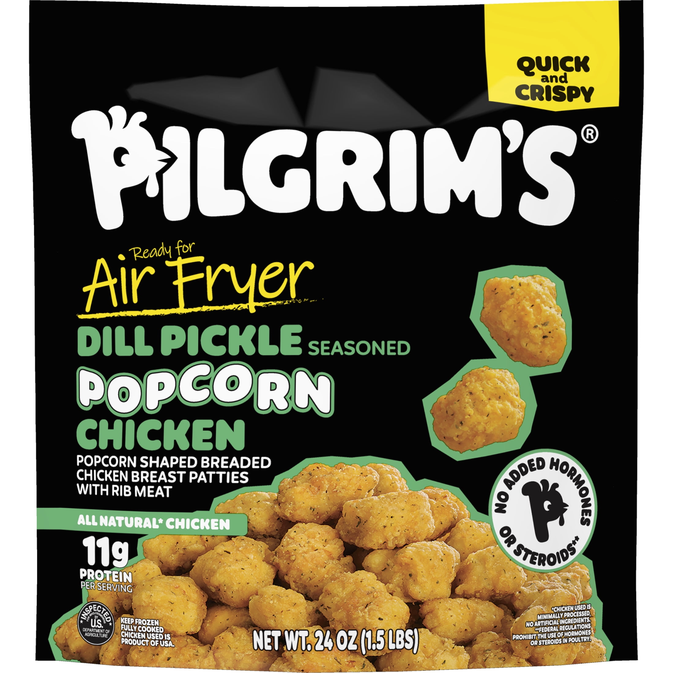 Pilgrim's Fully Cooked Dill Pickle Seasoned Popcorn Chicken Popcorn Shaped
Breaded Chicken Breast Patties with Rib Meat 1.5 lb, 11g of Protein, Serving Size 7 Pieces