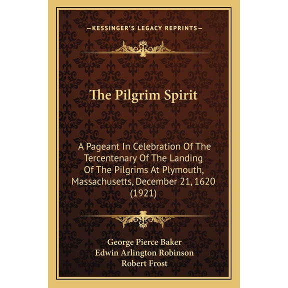 The Pilgrim Spirit : A Pageant In Celebration Of The Tercentenary Of The Landing Of The Pilgrims At Plymouth, Massachusetts, December 21, 1620 (1921) (Paperback)