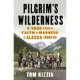 thumbnail image 1 of Pilgrim's Wilderness : A True Story of Faith and Madness on the Alaska Frontier, 1 of 1