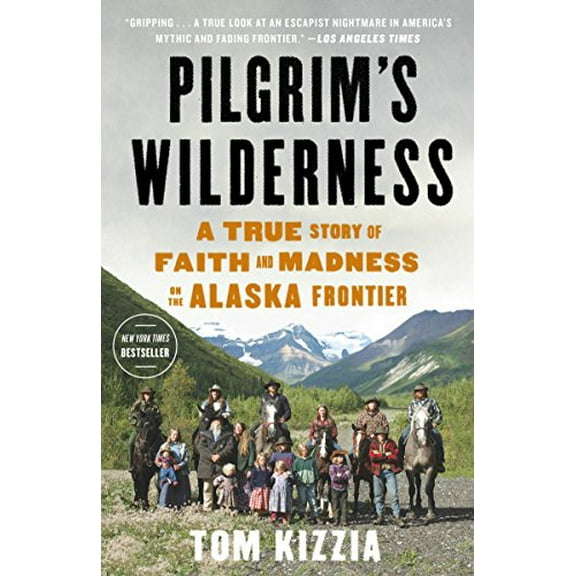 Pre-Owned Pilgrim's Wilderness: A True Story of Faith and Madness on the Alaska Frontier (Paperback) 0307587835 9780307587831
