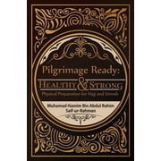Pilgrimage Ready Healthy & Strong Physical Preparation for Hajj and Umrah, Paperback