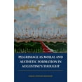 thumbnail image 1 of Pilgrimage as Moral and Aesthetic Formation in Augustine's Thought, (Hardcover), 1 of 1