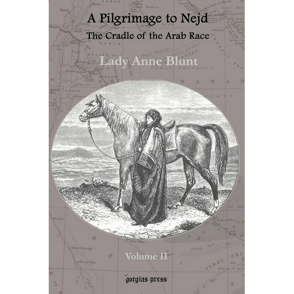 Pilgrimage to Nejd, the Cradle of the Arab Race, a Visit to the Court of the Arab Emir, and Our Persian Campain