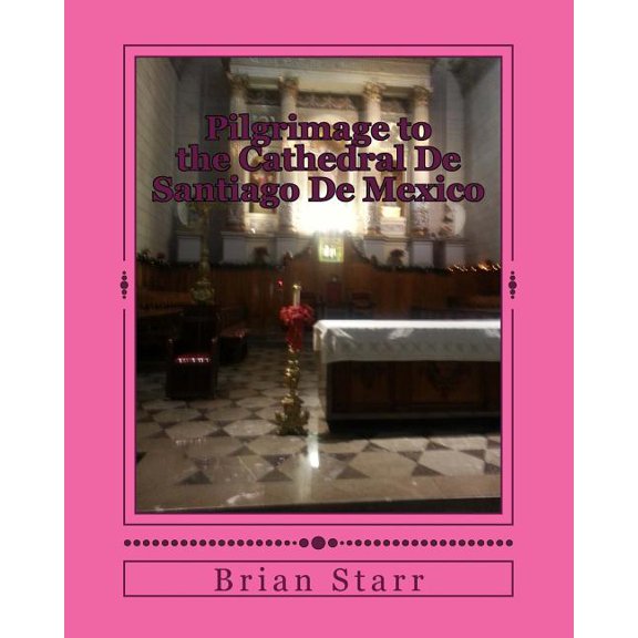 Pilgrimage to the Cathedral de Santiago de Mexico - Paperback