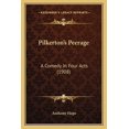 thumbnail image 1 of Pilkerton's Peerage : A Comedy In Four Acts (1908) (Paperback), 1 of 1
