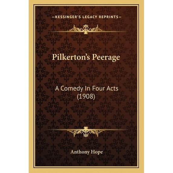 Pilkerton's Peerage : A Comedy In Four Acts (1908) (Paperback)