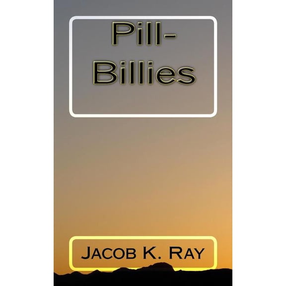 Pill-Billies Paperback 1453644563 9781453644560 Jacob K. Ray