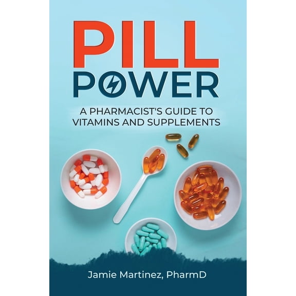 Health Secrets from a Pharmacist Pill Power: A Pharmacist's Guide to Vitamins and Supplements, (Paperback)