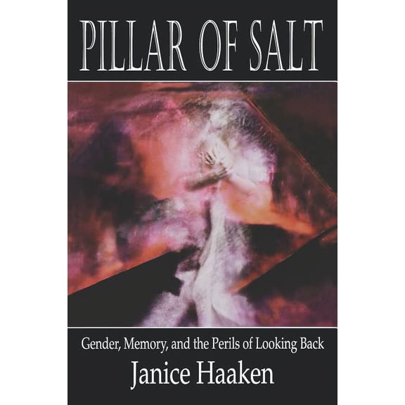 Pillar of Salt: Gender, Memory, and the Perils of Looking Back, (Paperback)
