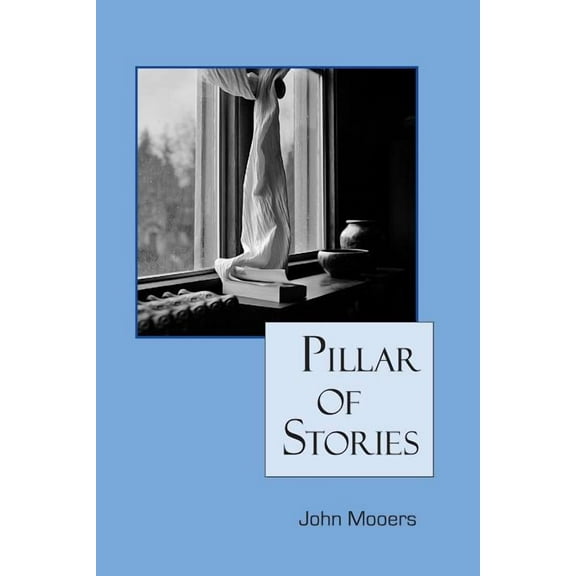 Pillar of Stories  Paperback  0988648628 9780988648623 John Mooers
