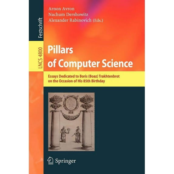 Pillars of Computer Science: Essays Dedicated to Boris (Boaz) Trakhtenbrot on the Occasion of His 85th Birthday, (Paperback)