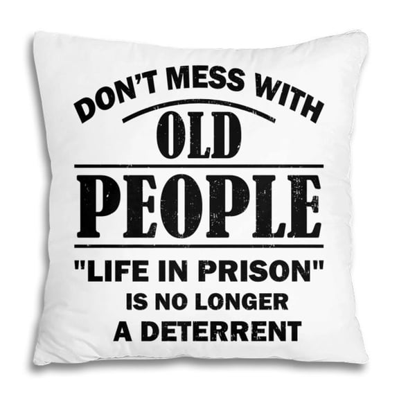 Pillow Cover - Dont Mess With Old People Funny Saying Prison Gift Pillow