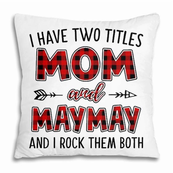 Pillow Cover - Maymay Grandma Gift I Have Two Titles Mom And Maymay Pillow