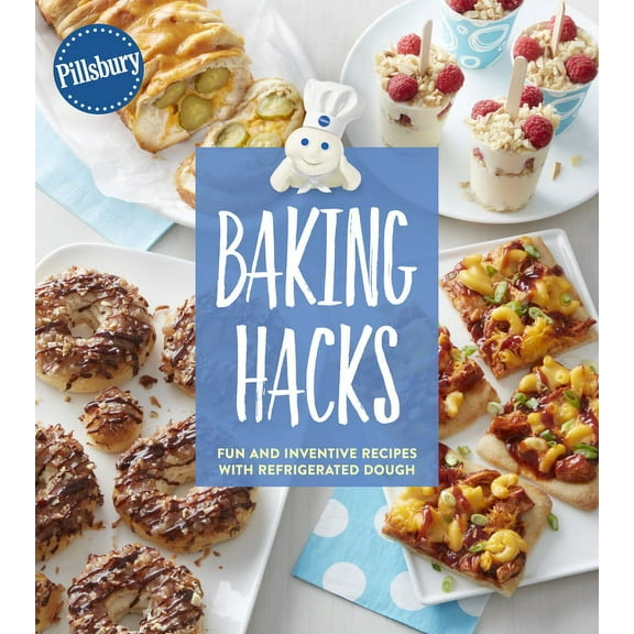 Pillsbury Baking Hacks: Fun and Inventive Recipes with Refrigerated Dough, (Paperback)
