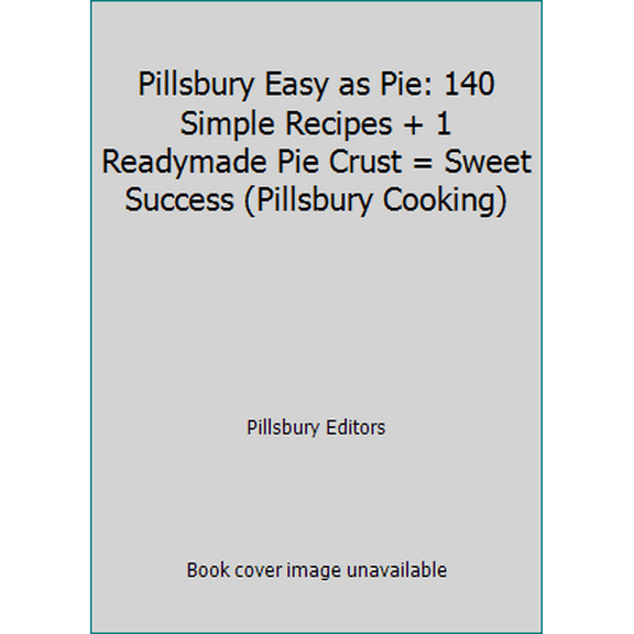 Pre-Owned Pillsbury Easy as Pie: 140 Simple Recipes + 1 Readymade Pie Crust = Sweet Success (Pillsbury Cooking) (Hardcover) 0470485531 9780470485538