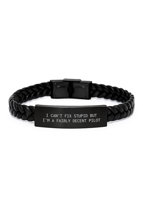Pilot Gifts from Men, Funny Interlaced Leather Bracelt for Graduation, 'I Can't Fix Stupid But I'm A Fairly Decent Pilot' Quote, Unique Pilot Accessories