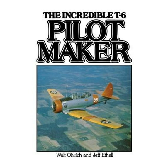 Pre-Owned Pilot Maker: The Incredible T-6 (Paperback) 0933424345 9780933424340