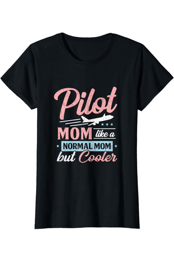 Pilot Mom Like A Normal Mom But Cooler T-Shirt