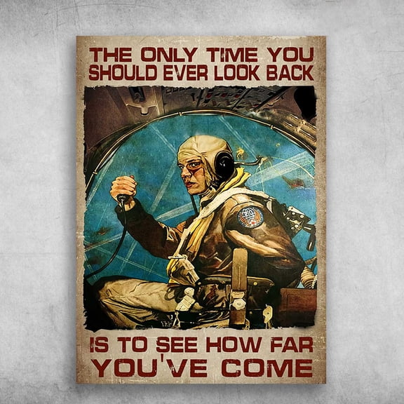 Pilot Poster, Aircraft Pilot - The Only Time You Should Ever Look Back, Is To See How Far You've Come 16 x 24 Inch Poster