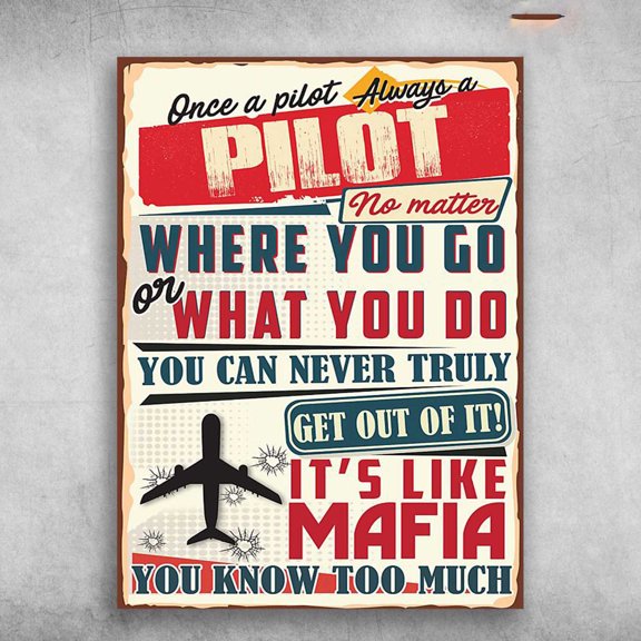 Pilot Poster - Once A Pilot Aways A Pilot, No Matter, Where You Go, Or What You Do 16 x 24 Inch Poster