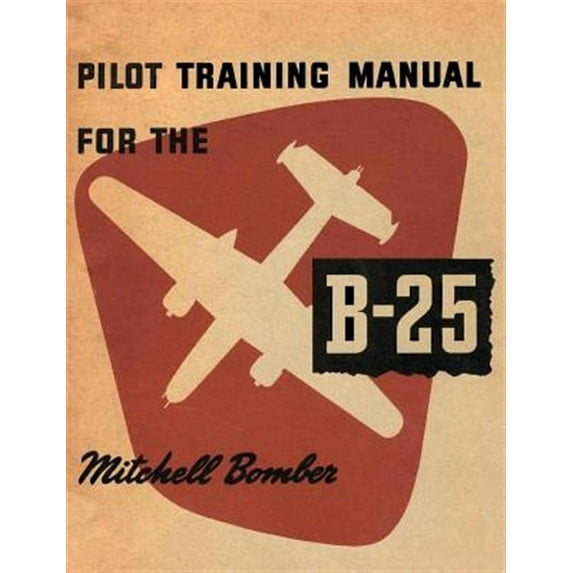 Pilot Training Manual for the B-25 Mitchell Bomber (Paperback)