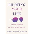 thumbnail image 1 of Piloting Your Life: Take the Controls and Be the Pilot In Your Own Life (Paperback), 1 of 1