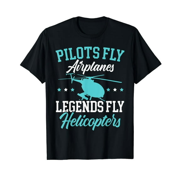 Pilots Fly Airplanes Legends Fly Helicopters Aviator T-Shirt