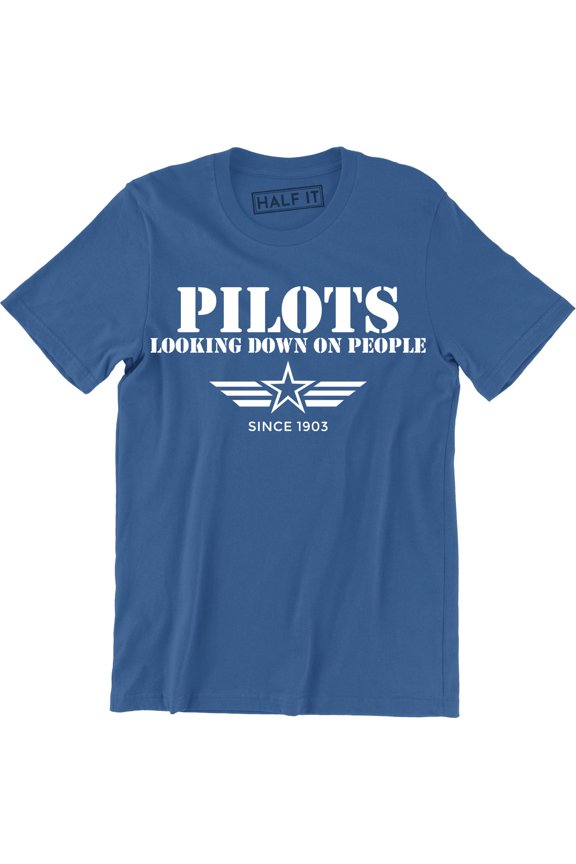 Pilots Looking Down On People Since 1903 Funny Humor Pilot Gift Mens T-Shirt