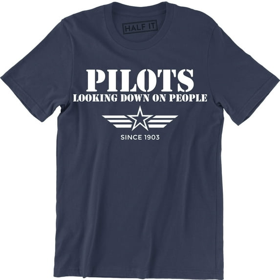 Pilots Looking Down On People Since 1903 Funny Humor Pilot Gift Mens T-Shirt