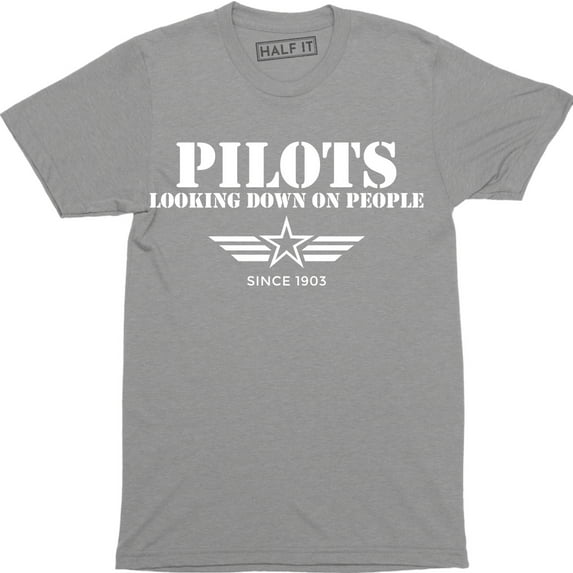 Pilots Looking Down On People Since 1903 Funny Humor Pilot Gift Mens T-Shirt