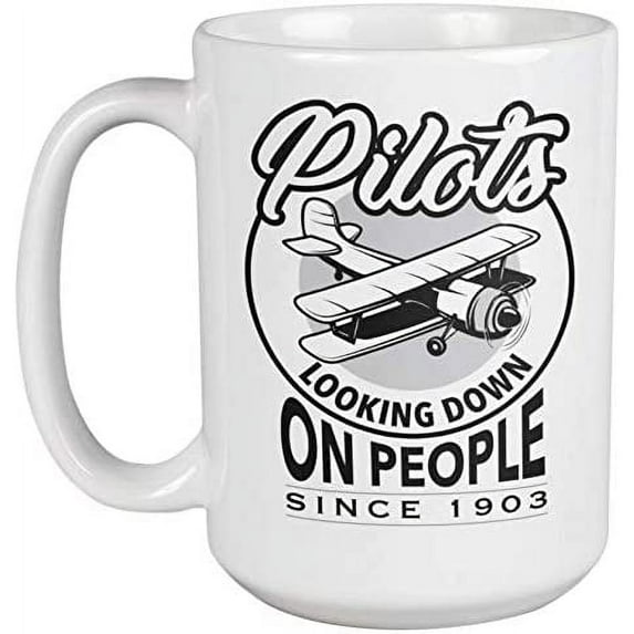 Pilots Looking Down On People Since 1903. Airy Humor Coffee & Tea Mug For An Airforce, Engineer, Aviator, Aviation Engineering Student, Aircraft Mechanic, Young Professional, Women And Men (15oz)