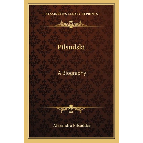 Pilsudski: A Biography Paperback 1163160822 9781163160824 Alexandra Pilsudska
