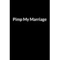 thumbnail image 1 of Pimp My Marriage: The Busy African American Mom's Guide to Saving Your Marriage through Text Messaging, (Paperback), 1 of 1
