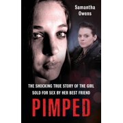 Pimped The Shocking True Story of the Girl Sold for Sex by Her Best Friend Paperback