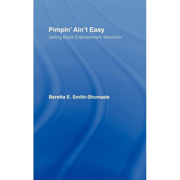 Pimpin' Ain't Easy: Selling Black Entertainment Television, (Hardcover)
