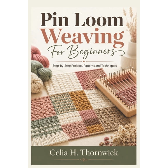 Pin Loom Weaving For Beginners: Step-by-Step Projects, Patterns and Techniques, (Paperback)