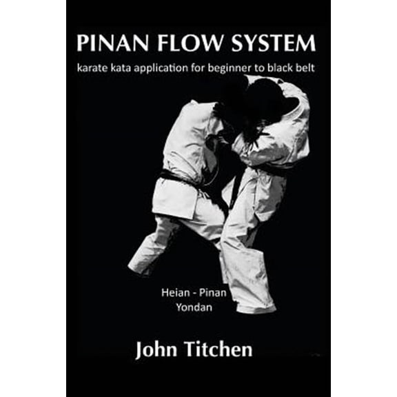 Pinan Flow System: Pinan Flow System: Heian - Pinan Yondan: karate kata application for beginner to black belt (Paperback)