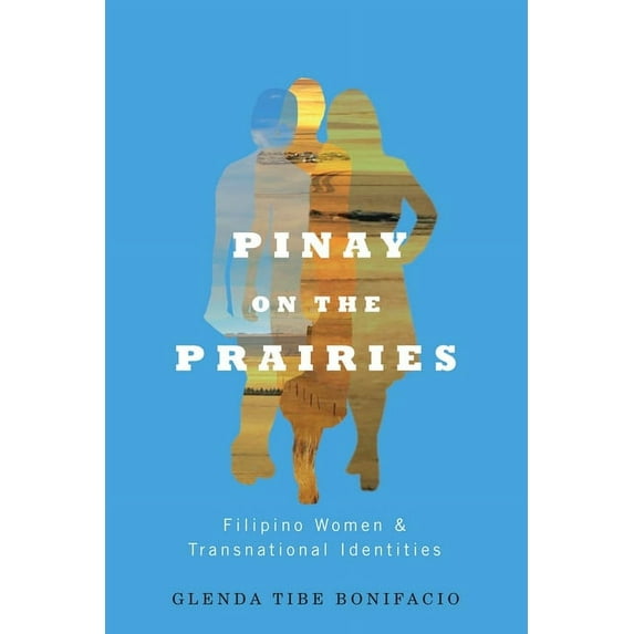 Pinay on the Prairies : Filipino Women and Transnational Identities (Paperback)