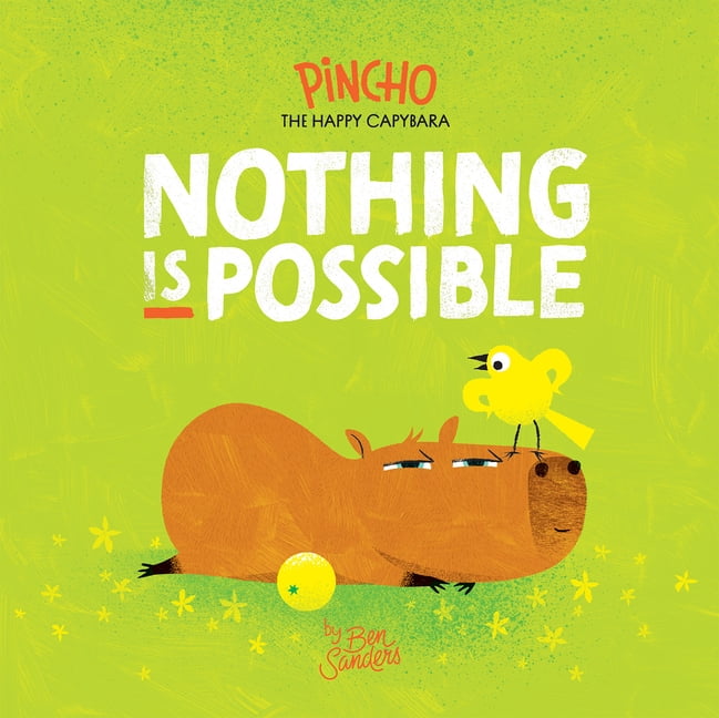 Pincho the Happy Capybara Nothing Is Possible, (Hardcover)