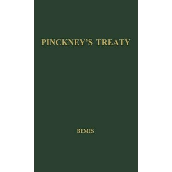 Pre-Owned Pinckney's Treaty: America's Advantage from Europe's Distress, 1783-1800 (Hardcover 9780837169545) by Samuel Flagg Bemis, Unknown