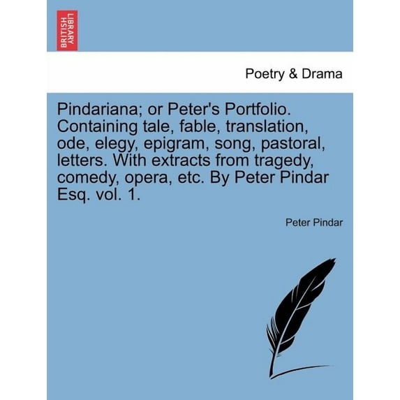 Pindariana; Or Peter's Portfolio. Containing Tale, Fable, Translation, Ode, Elegy, Epigram, Song, Pastoral, Letters. wit, (Paperback)