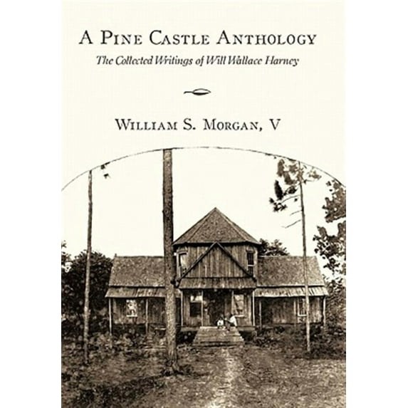 A Pine Castle Anthology: The Collected Writings of Will Wallace Harney (Paperback) by William S Morgan V