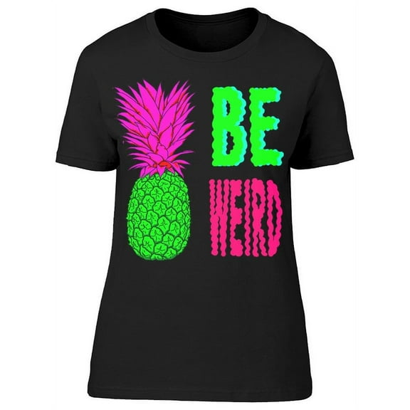 Pineapple Be Weird T-Shirt Women -Image by Shutterstock, Female x-Large
