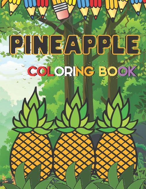 Pineapple Coloring Book : A Beautifful coloring books with nature, Fun, Fruits To draw activity (Paperback)