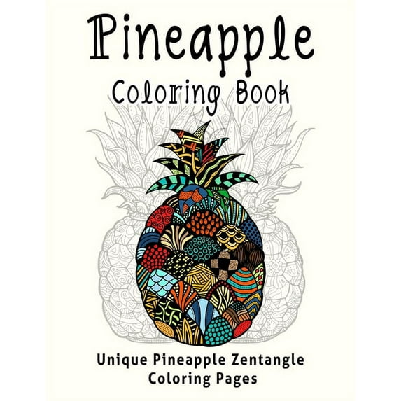 Pineapple Coloring Book: Unique Pineapple Zentangle Coloring Pages, (Paperback)