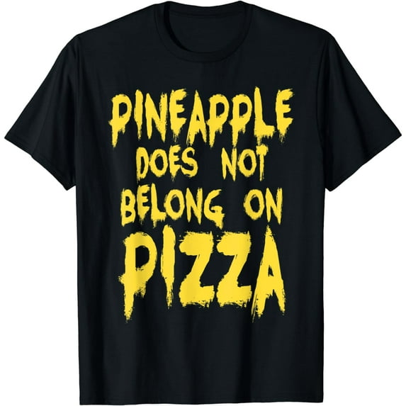 Pineapple Does Not Belong On PIzza - T Shirt