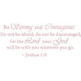 thumbnail image 1 of Pink 18" x 42" Be Strong and Courageous Do Not Be Afraid Joshua 1:9 Vinyl wall art Inspirational quotes and saying home decor decal sticker, 1 of 1