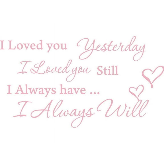 Pink 22" x 12" I Loved you Yesterday I love you still Vinyl wall art Inspirational quotes and saying home decor decal sticker